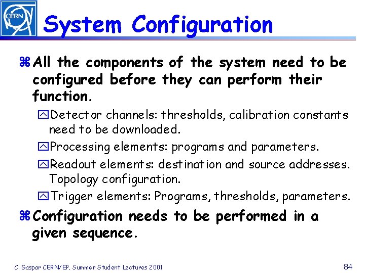 System Configuration z All the components of the system need to be configured before