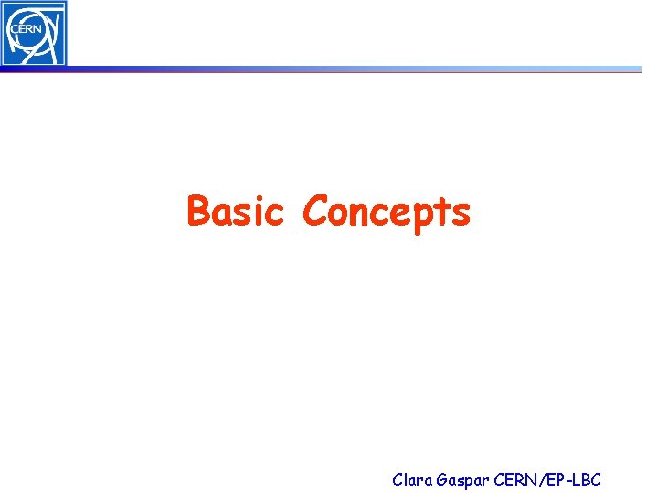 Basic Concepts Clara Gaspar CERN/EP-LBC 