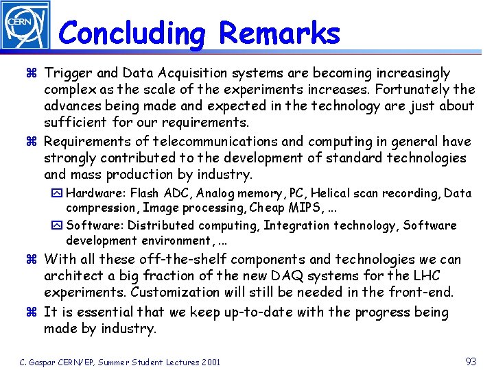 Concluding Remarks z Trigger and Data Acquisition systems are becoming increasingly complex as the