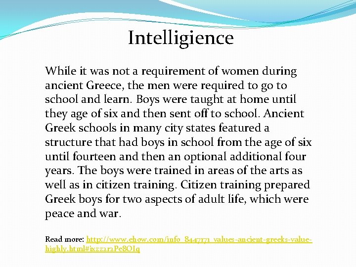 Intelligience While it was not a requirement of women during ancient Greece, the men