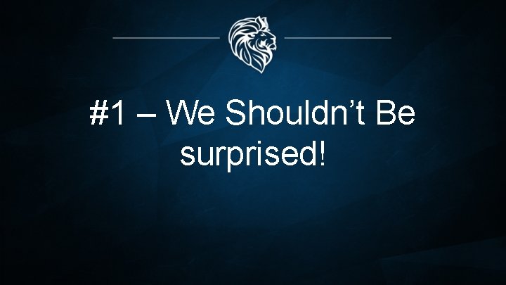 #1 – We Shouldn’t Be surprised! 