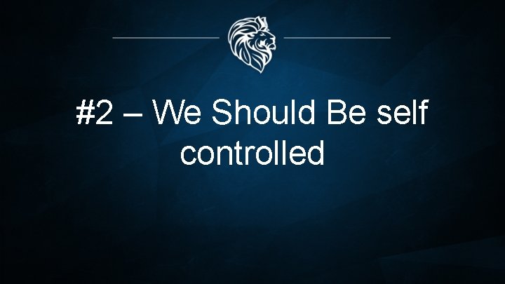 #2 – We Should Be self controlled 