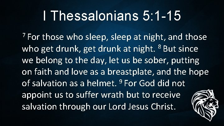 I Thessalonians 5: 1 -15 7 For those who sleep, sleep at night, and