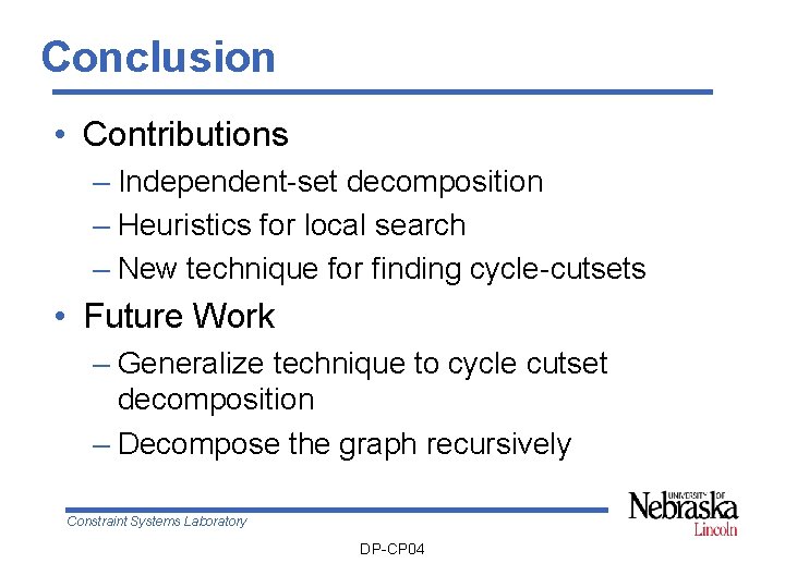 Conclusion • Contributions – Independent-set decomposition – Heuristics for local search – New technique