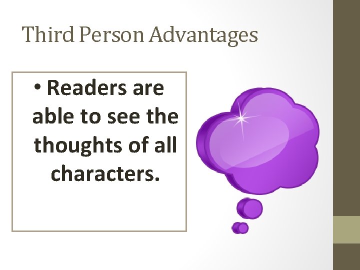 Third Person Advantages • Readers are able to see thoughts of all characters. 