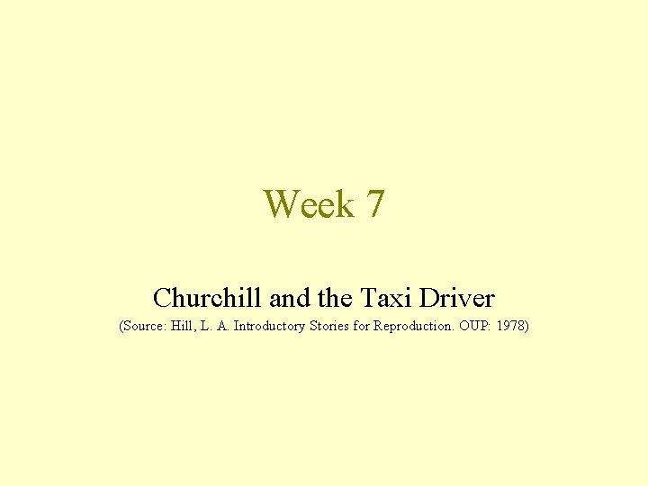 Week 7 Churchill and the Taxi Driver (Source: Hill, L. A. Introductory Stories for