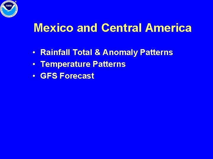 Mexico and Central America • Rainfall Total & Anomaly Patterns • Temperature Patterns •