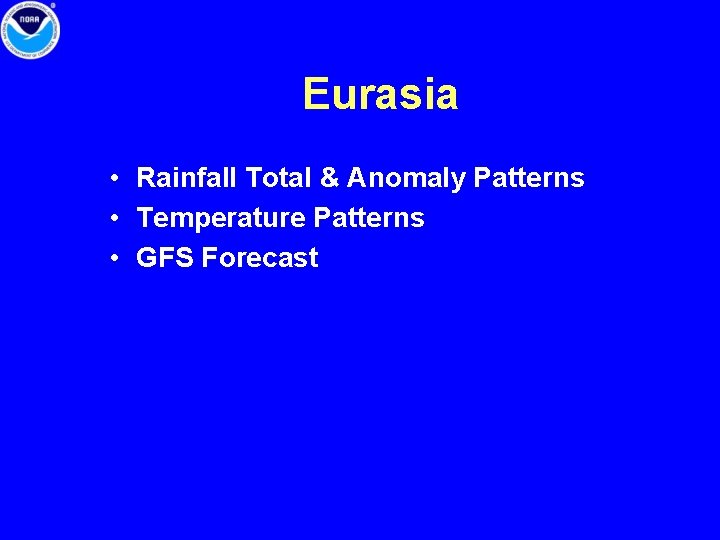 Eurasia • Rainfall Total & Anomaly Patterns • Temperature Patterns • GFS Forecast 