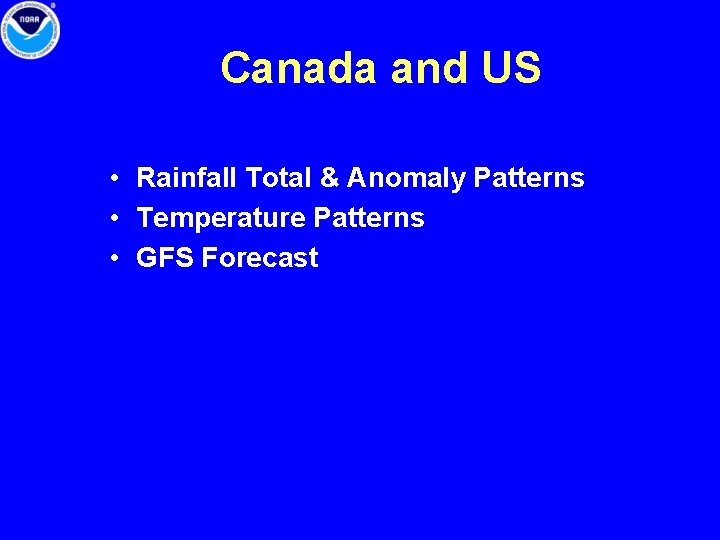 Canada and US • Rainfall Total & Anomaly Patterns • Temperature Patterns • GFS