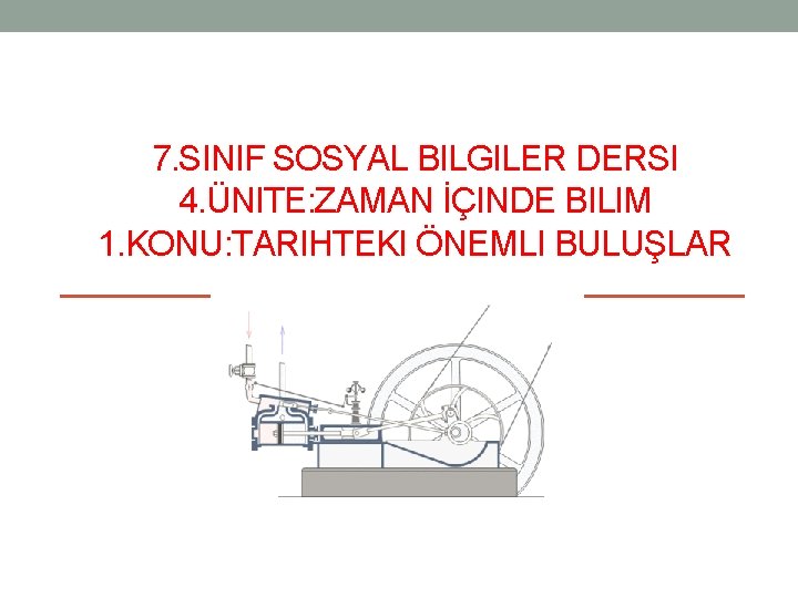 7. SINIF SOSYAL BILGILER DERSI 4. ÜNITE: ZAMAN İÇINDE BILIM 1. KONU: TARIHTEKI ÖNEMLI