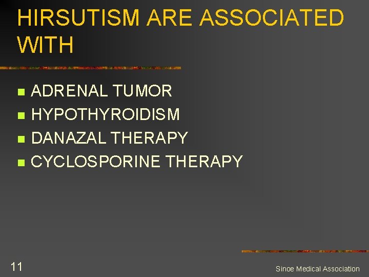 HIRSUTISM ARE ASSOCIATED WITH n n 11 ADRENAL TUMOR HYPOTHYROIDISM DANAZAL THERAPY CYCLOSPORINE THERAPY