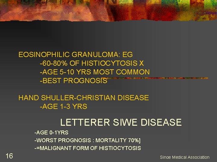 EOSINOPHILIC GRANULOMA: EG -60 -80% OF HISTIOCYTOSIS X -AGE 5 -10 YRS MOST COMMON