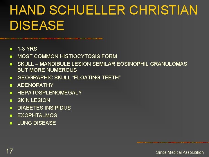 HAND SCHUELLER CHRISTIAN DISEASE n n n n n 17 1 -3 YRS, MOST