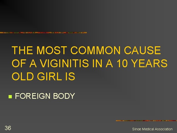 THE MOST COMMON CAUSE OF A VIGINITIS IN A 10 YEARS OLD GIRL IS