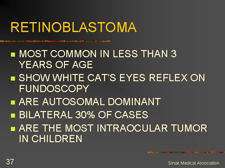 RETINOBLASTOMA n n n 37 MOST COMMON IN LESS THAN 3 YEARS OF AGE