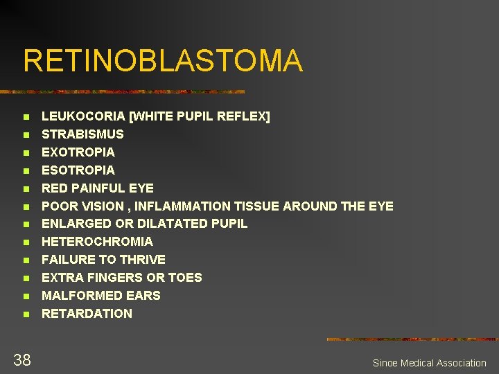 RETINOBLASTOMA n n n 38 LEUKOCORIA [WHITE PUPIL REFLEX] STRABISMUS EXOTROPIA ESOTROPIA RED PAINFUL