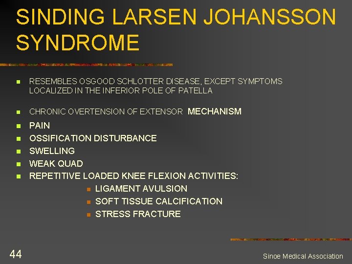 SINDING LARSEN JOHANSSON SYNDROME n RESEMBLES OSGOOD SCHLOTTER DISEASE, EXCEPT SYMPTOMS LOCALIZED IN THE