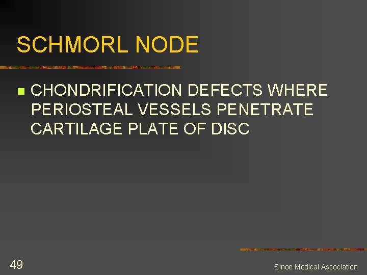 SCHMORL NODE n 49 CHONDRIFICATION DEFECTS WHERE PERIOSTEAL VESSELS PENETRATE CARTILAGE PLATE OF DISC