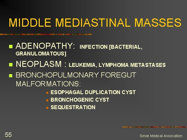 MIDDLE MEDIASTINAL MASSES n ADENOPATHY: INFECTION [BACTERIAL, GRANULOMATOUS] n NEOPLASM : LEUKEMIA, LYMPHOMA METASTASES