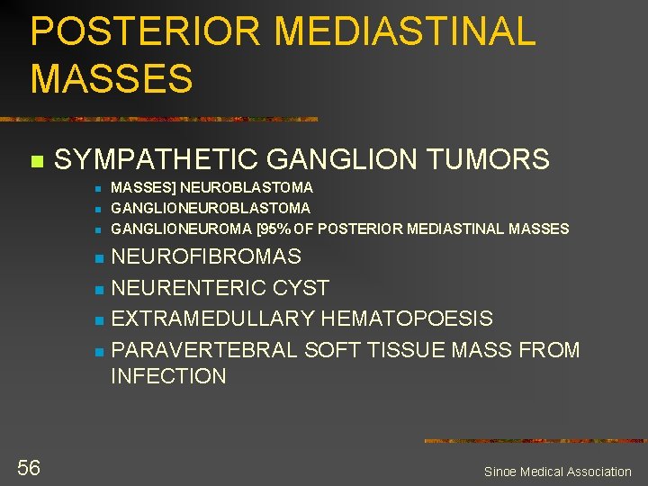 POSTERIOR MEDIASTINAL MASSES n SYMPATHETIC GANGLION TUMORS n n n MASSES] NEUROBLASTOMA GANGLIONEUROMA [95%