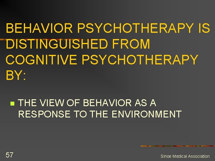 BEHAVIOR PSYCHOTHERAPY IS DISTINGUISHED FROM COGNITIVE PSYCHOTHERAPY BY: n 57 THE VIEW OF BEHAVIOR