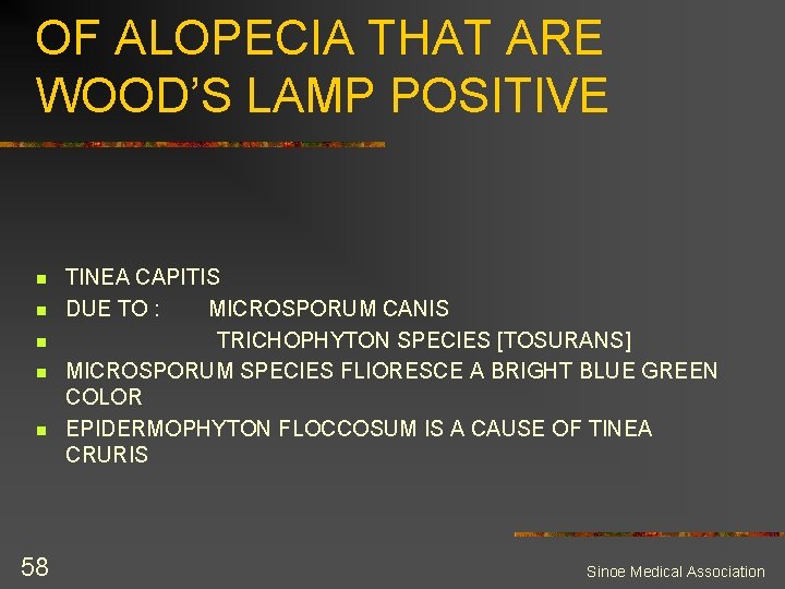 OF ALOPECIA THAT ARE WOOD’S LAMP POSITIVE n n n 58 TINEA CAPITIS DUE