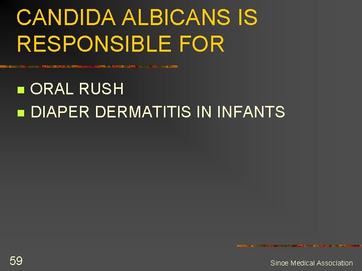 CANDIDA ALBICANS IS RESPONSIBLE FOR n n 59 ORAL RUSH DIAPER DERMATITIS IN INFANTS