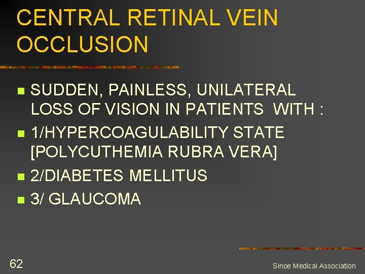 CENTRAL RETINAL VEIN OCCLUSION n n 62 SUDDEN, PAINLESS, UNILATERAL LOSS OF VISION IN