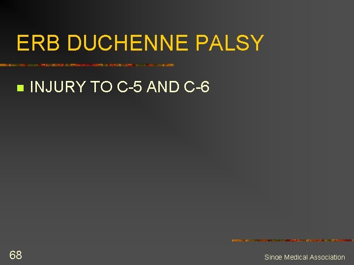ERB DUCHENNE PALSY n 68 INJURY TO C-5 AND C-6 Sinoe Medical Association 