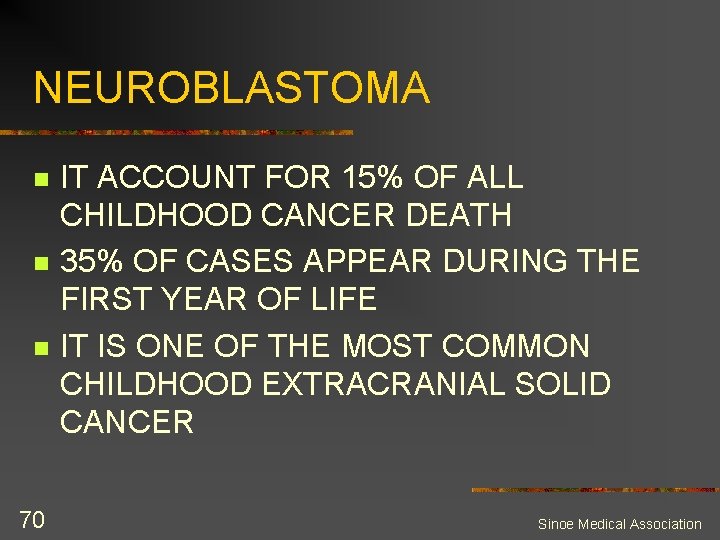 NEUROBLASTOMA n n n 70 IT ACCOUNT FOR 15% OF ALL CHILDHOOD CANCER DEATH