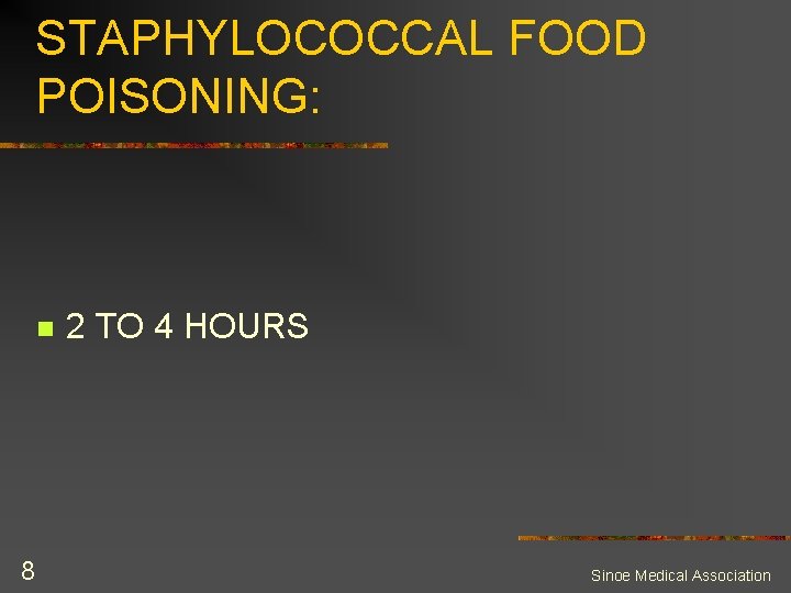 STAPHYLOCOCCAL FOOD POISONING: n 8 2 TO 4 HOURS Sinoe Medical Association 