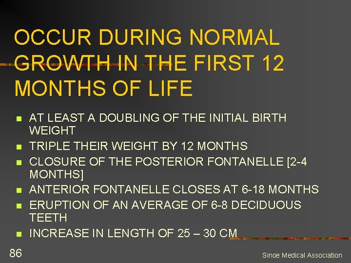 OCCUR DURING NORMAL GROWTH IN THE FIRST 12 MONTHS OF LIFE n n n