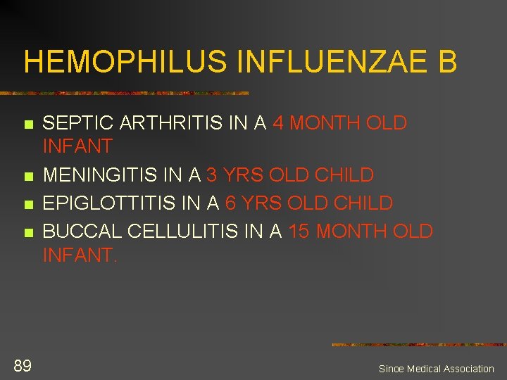HEMOPHILUS INFLUENZAE B n n 89 SEPTIC ARTHRITIS IN A 4 MONTH OLD INFANT