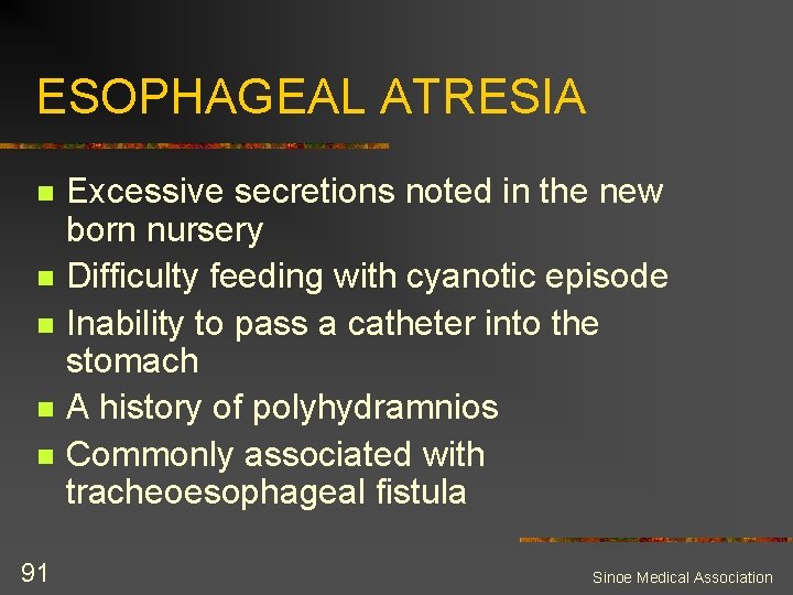 ESOPHAGEAL ATRESIA n n n 91 Excessive secretions noted in the new born nursery