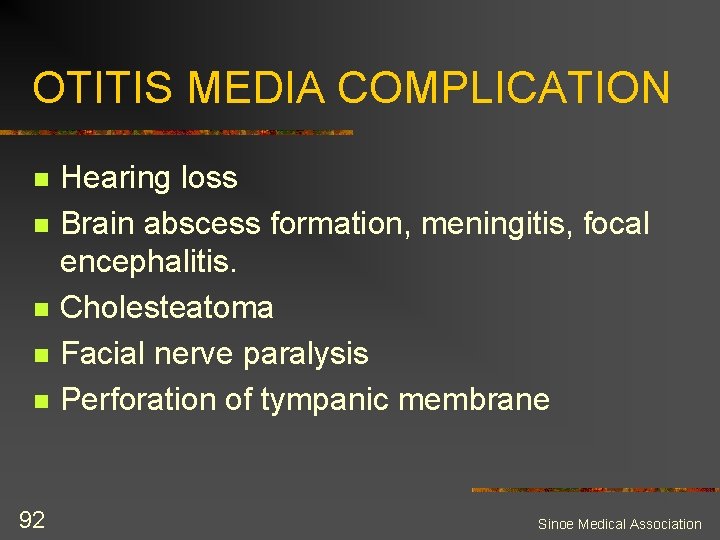 OTITIS MEDIA COMPLICATION n n n 92 Hearing loss Brain abscess formation, meningitis, focal