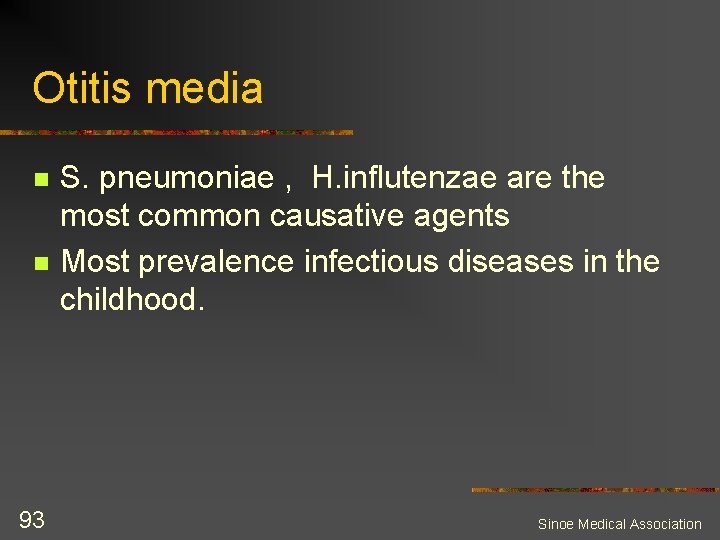 Otitis media n n 93 S. pneumoniae , H. influtenzae are the most common