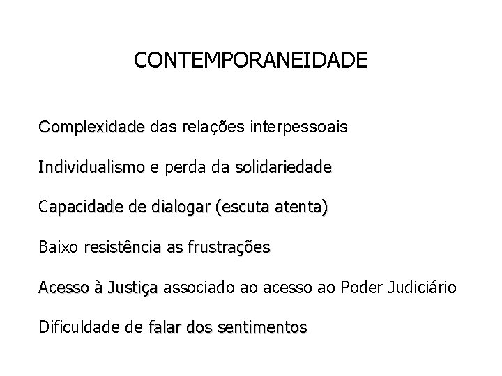 CONTEMPORANEIDADE Complexidade das relações interpessoais Individualismo e perda da solidariedade Individualismo Capacidade de dialogar