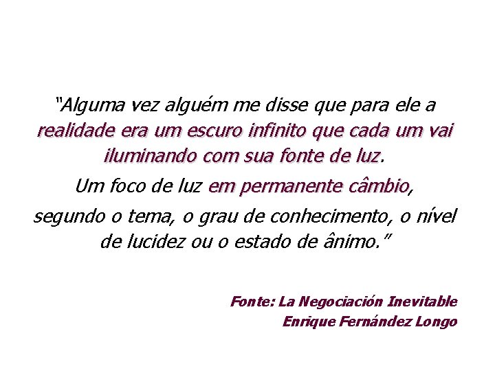 “Alguma vez alguém me disse que para ele a realidade era um escuro infinito