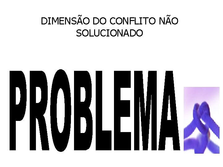 DIMENSÃO DO CONFLITO NÃO SOLUCIONADO 