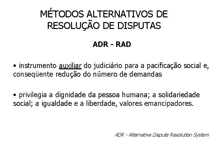 MÉTODOS ALTERNATIVOS DE RESOLUÇÃO DE DISPUTAS ADR - RAD • instrumento auxiliar do judiciário