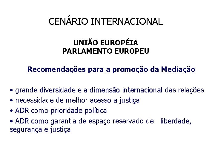 CENÁRIO INTERNACIONAL UNIÃO EUROPÉIA PARLAMENTO EUROPEU Recomendações para a promoção da Mediação • grande