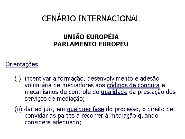 CENÁRIO INTERNACIONAL UNIÃO EUROPÉIA PARLAMENTO EUROPEU Orientações (i) incentivar a formação, desenvolvimento e adesão