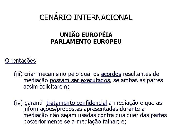 CENÁRIO INTERNACIONAL UNIÃO EUROPÉIA PARLAMENTO EUROPEU Orientações (iii) criar mecanismo pelo qual os acordos