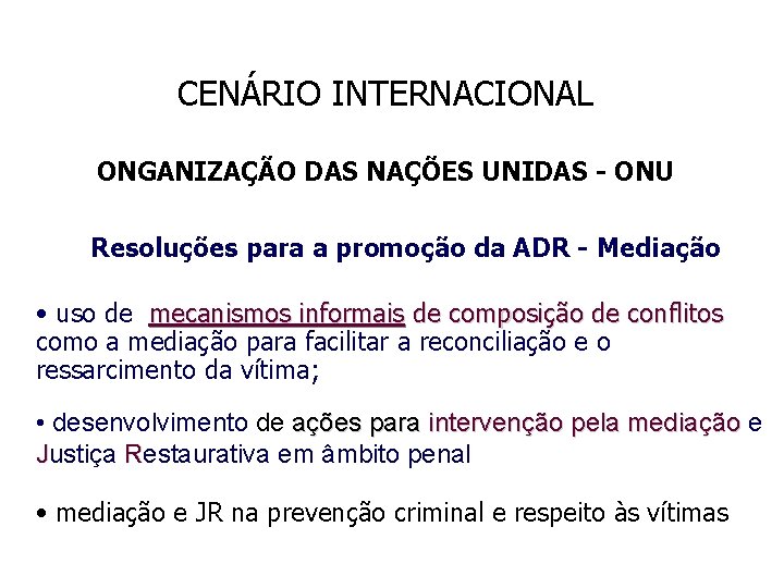 CENÁRIO INTERNACIONAL ONGANIZAÇÃO DAS NAÇÕES UNIDAS - ONU Resoluções para a promoção da ADR