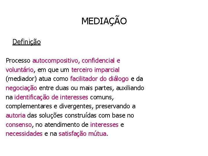 MEDIAÇÃO Definição Processo autocompositivo, confidencial e autocompositivo, confidencial voluntário, em que um terceiro imparcial