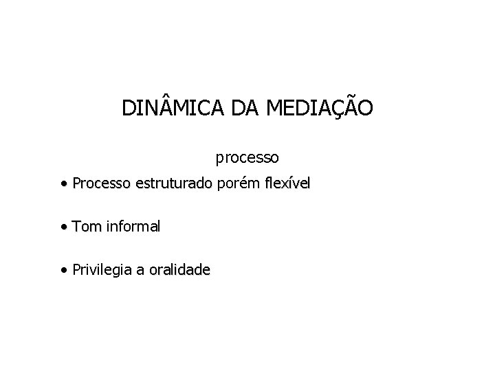 DIN MICA DA MEDIAÇÃO processo • Processo estruturado porém flexível Processo estruturado • Tom