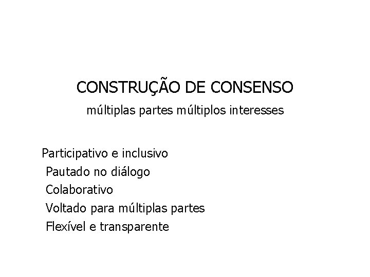 CONSTRUÇÃO DE CONSENSO múltiplas partes múltiplos interesses ü üParticipativo e inclusivo ü Pautado no