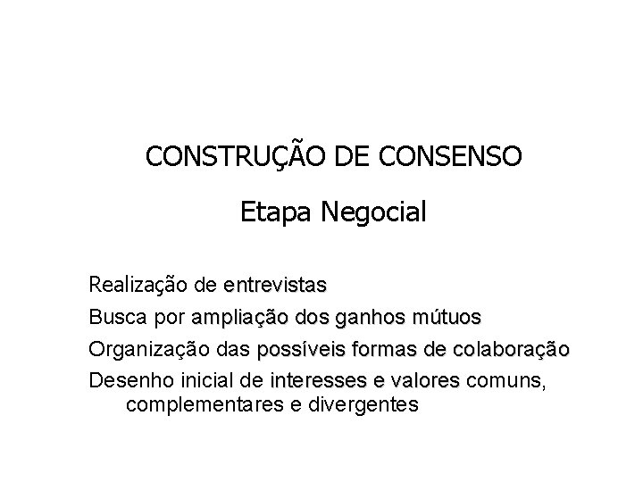 CONSTRUÇÃO DE CONSENSO Etapa Negocial ü Realização de entrevistas ü Busca por ampliação dos