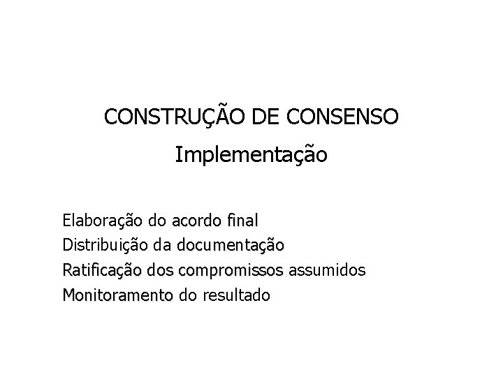 CONSTRUÇÃO DE CONSENSO ü Implementação Elaboração do acordo final ü Distribuição da documentação ü