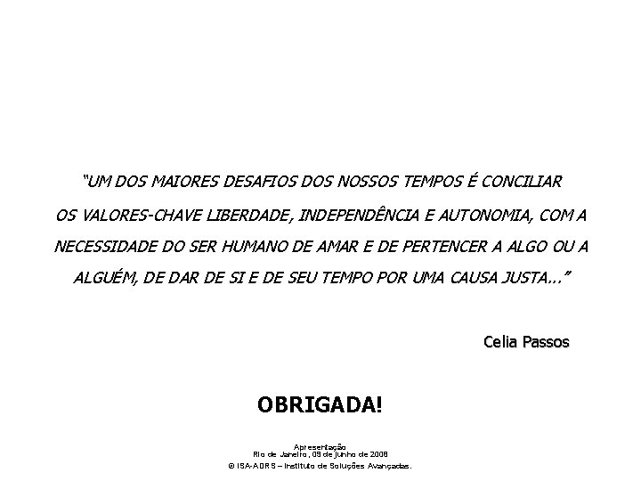 “UM DOS MAIORES DESAFIOS DOS NOSSOS TEMPOS É CONCILIAR OS VALORES-CHAVE LIBERDADE, INDEPENDÊNCIA E